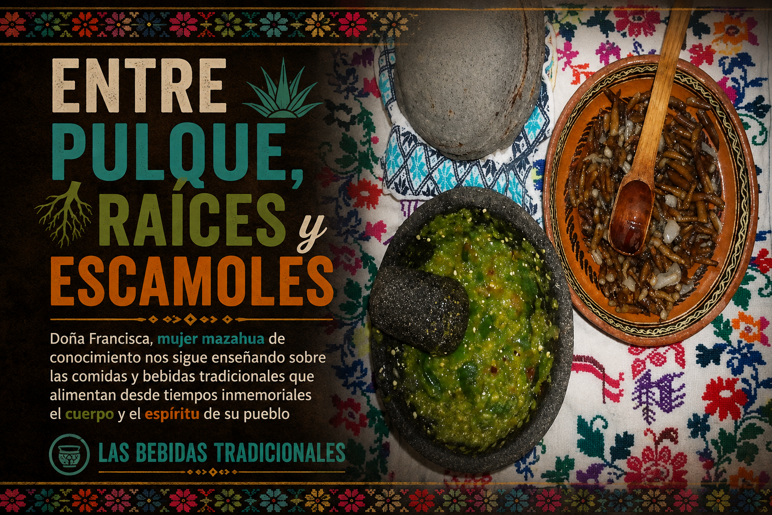 Entre pulque, raices y escamoles